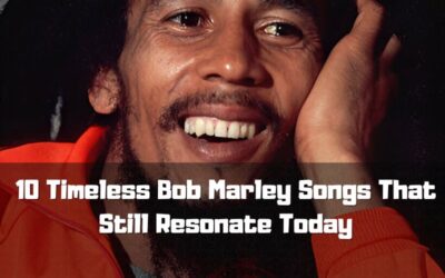 10 Timeless Bob Marley Songs That Still Resonate Today